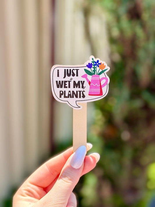 I Just Wet my Plants Plant Label